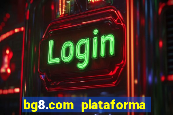 bg8.com plataforma paga mesmo